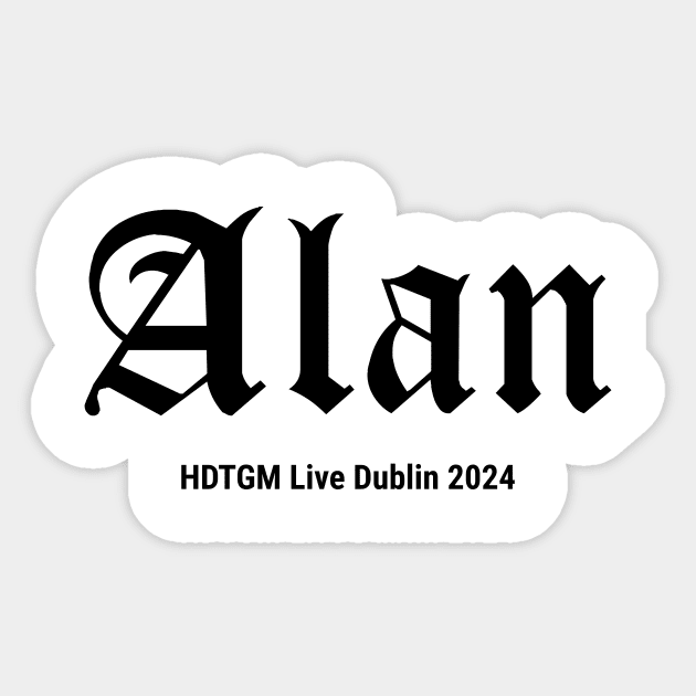 Alan - HDTGM Live in Dublin Sticker by How Did This Get Made?